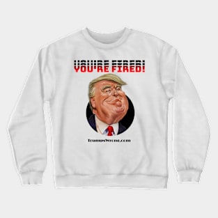 You're fired! Crewneck Sweatshirt